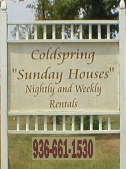 Coldspring Sunday Houses ~ Nightly and Weekly Rentals